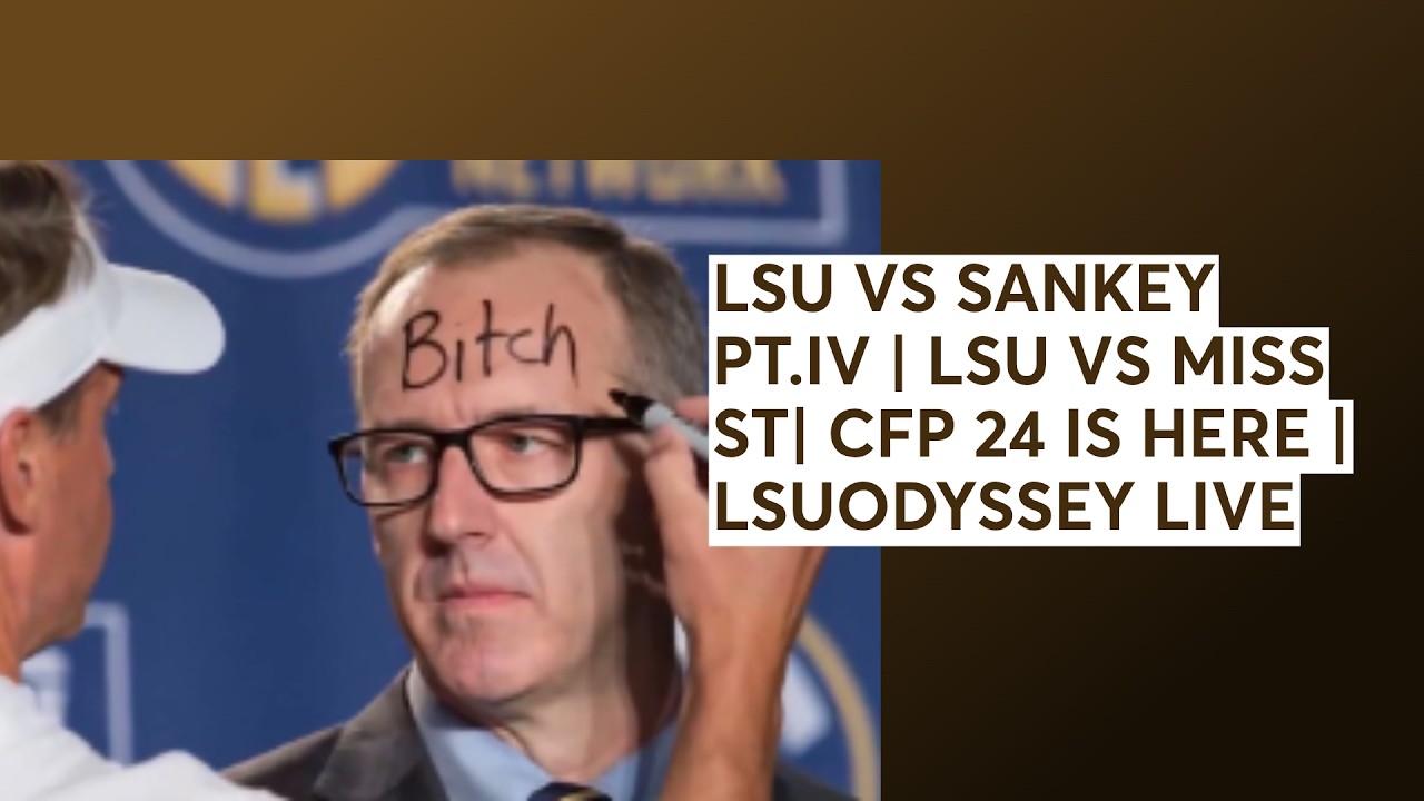 LSU VS SANKEY PT.IV | LSU VS MISS ST| CFP 24 IS HERE | LSUODYSSEY LIVE