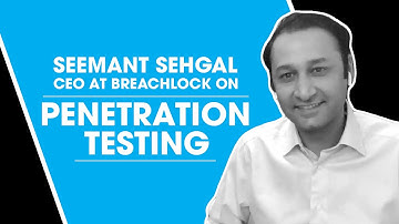Seemant Sehgal, CEO at BreachLock, on Penetration Testing