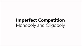 Imperfect Competition: Monopoly and Oligopoly