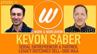 Bringing Thought Leadership to Sell Side M&A • Kevon Saber • Work & Worldview #11