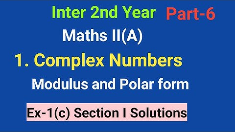 Inter 2nd Year//Maths II (A)//1.Complex Numbers//Modulus and Polar form//Ex-1(C) Section I Solutions