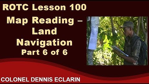 ROTC Lesson 100: Map Reading -- Land Navigation, Part 6 of 6