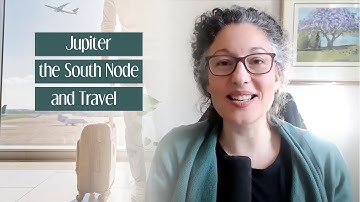 Jupiter, the South Node and Travel