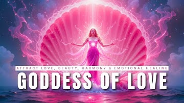 417Hz + 528Hz Goddess of Love • Attract Love, Beauty, Harmony & Emotional Healing