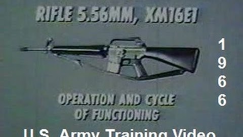 Rifle 5.56MM, XM16E1 Operation & Cycle of Functioning - U.S. Army Training Film
