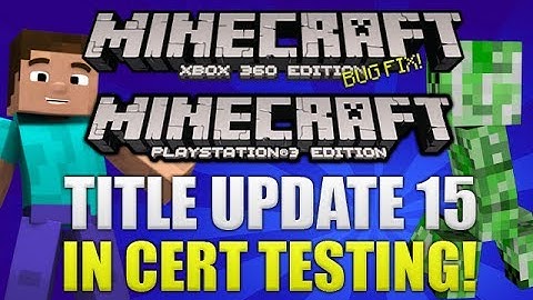 Minecraft Xbox 360 & PS3: "Title Update 15" Now In Cert Testing & Change List [TU14 BUG FIX]