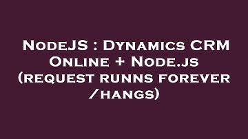 NodeJS : Dynamics CRM Online + Node.js (request runns forever /hangs)