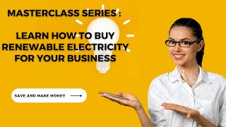 Masterclass series : Learn how to buy #renewable #electricity for your business - #renewableenergy