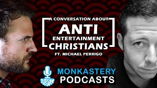 A Conversation About Anti-Entertainment Christians ft. Michael Perrigo - Monkastery Podcasts #1