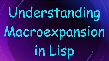 Understanding Macroexpansion in Lisp