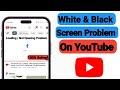 Black And White Screen Problem Solve On YouTube | How To Fix YouTube White And Black Screen Problem
