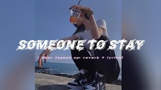 [ 1 Hour ] Someone To Stay ( speed up, reverb + lyrics )