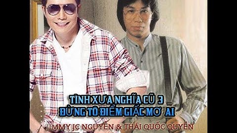 Tình Xưa Nghĩa Cũ (Đừng Tô Điểm Giấc Mơ Ai) - Jimmy Nguyễn & Thái Quốc Quyền 蔡国权