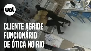 Cliente agride funcionário de ótica no Rio de Janeiro; veja vídeo