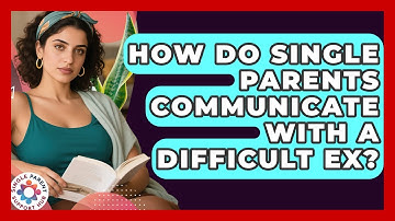 How Do Single Parents Communicate With A Difficult Ex? - Single Parent Support Hub