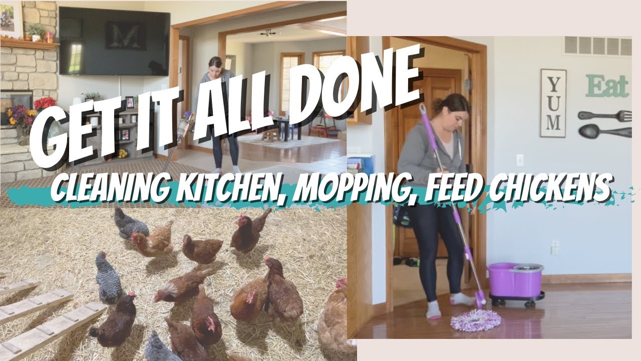 *NEW* GET IT ALL DONE CLEANING KITCHEN, MOPPING, FEEDING CHICKENS YouTube