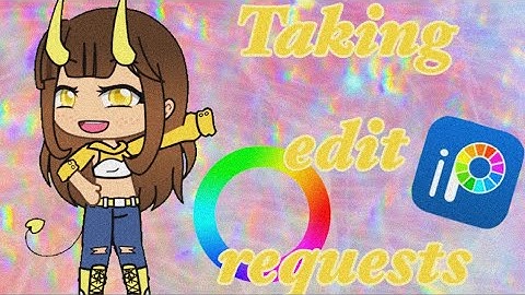 Gacha edit requests//closed// honeyxchai