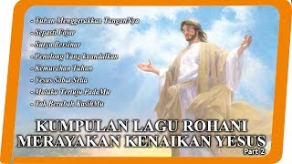 Kumpulan Lagu Kenaikan Tuhan Yesus -2 - Lagu Rohani