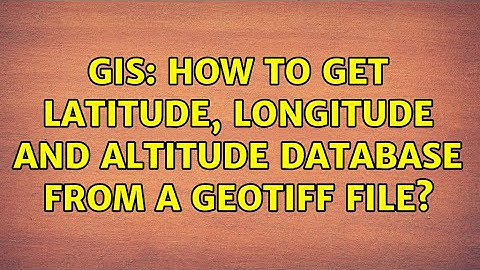 GIS: How to get latitude, longitude and altitude database from a GeoTIFF file? (2 Solutions!!)