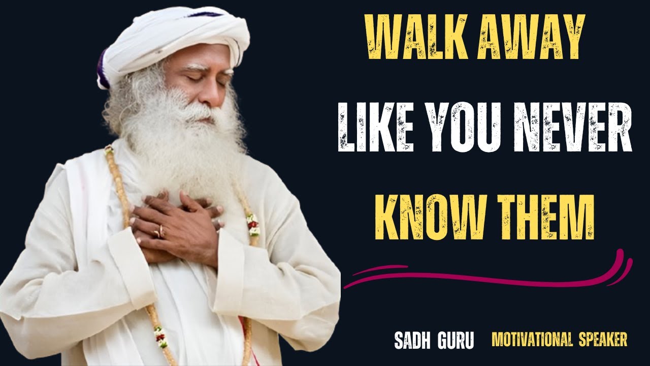 WALK AWAY LIKE YOU NEVER KNOW THEM|MOTIVATION BY SADHGURU
