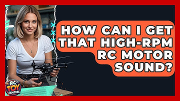 How Can I Get That high-RPM RC Motor Sound? - RC Toy Central