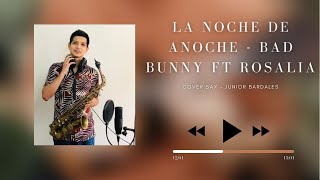 La noche de Anoche -  Bad Bunny Ft Rosalia ( COVER) Sax Junior Bardales