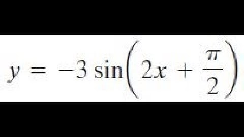y = -3sin(2x + pi/2) find the amplitude, period, and phase shift