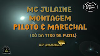MC Julaine - Montagem Piloto & Marechal (Só Da Tiro De Fuzil)