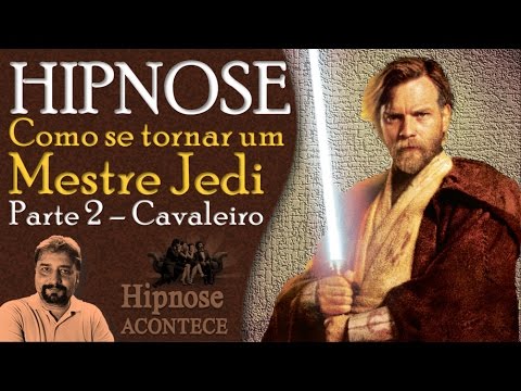 Hipnose - Como se tornar um Mestre Jedi (parte 2 - Cavaleiro) - Hipnose - Como se tornar um Mestre Jedi (parte 2 - Cavaleiro)