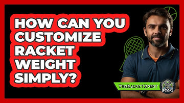 How Can You Customize Racket Weight Simply? - The Racket Xpert