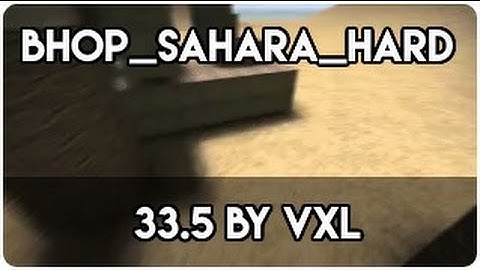 CS:GO BHOP - bhop_sahara_hard in 33.5 by vxl