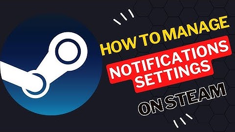 How to manage notifications settings in steam
