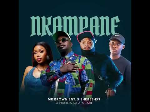 Nkampane - Shebeshxt feat. Mr Brown, Naqua, Memie
