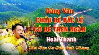 Chầu Bé Bắc Lệ – Cô Bé Trên Ngàn Qua Giọng Hát Hoài Thanh Đặc Sắc Nhất