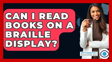 Can I Read Books On A Braille Display? - Optometry Knowledge Base