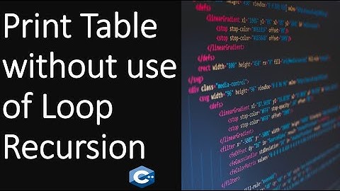 Print Table by using recursion in c++ without loop