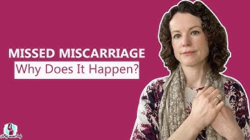 What is a Missed Miscarriage and Why Does it Happen