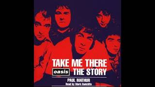 Take Me There: Oasis, The Story Audiobook by Paul Mathur (1996)