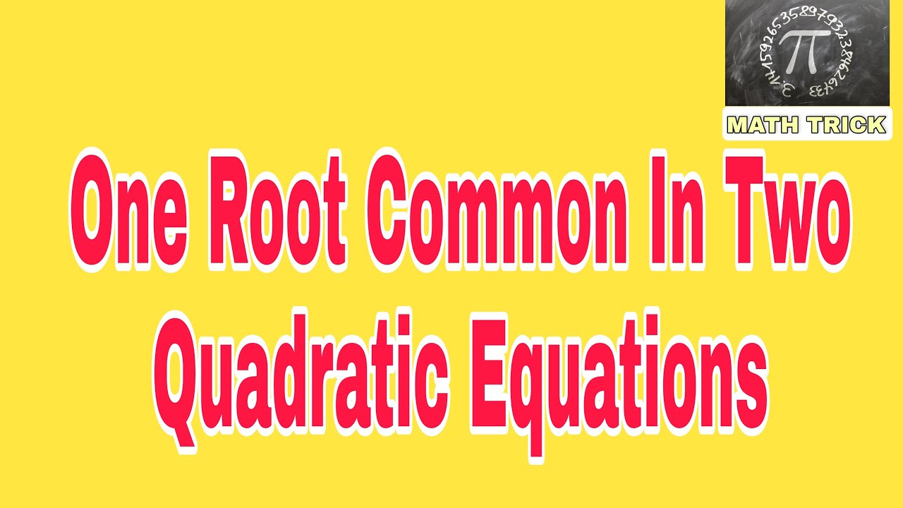 One Root Common in Two Quadratic Equations | Concept & Tricks ...