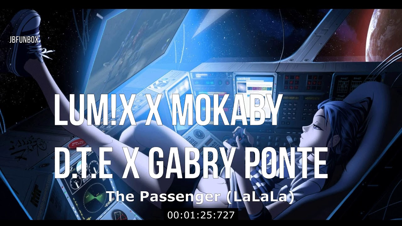 lum x x mokaby d t e x gabry ponte passenger lalala lum x x mokaby d t e x gabry ponte passenger lalala