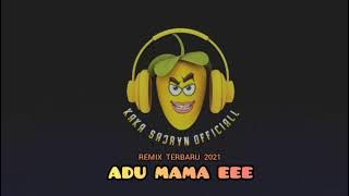 LAGU JOGET TERBARU 2021🔈_ADU MAMA EE_BY_ KAKA SAJRYN RMX