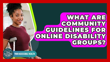 What Are Community Guidelines For Online Disability Groups? - Your Accessible Health
