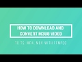 How to Download and Convert m3u8 video to TS, MP4, MOV with FFMPEG