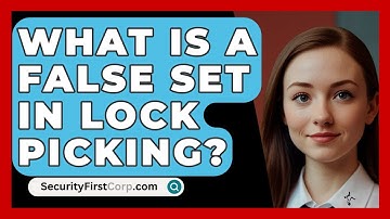 What Is A False Set In Lock Picking? - SecurityFirstCorp.com
