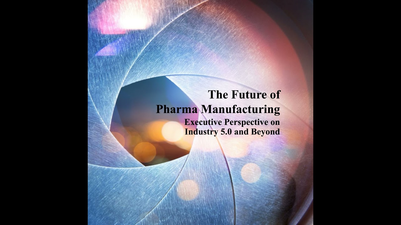 The Future of Pharma Manufacturing: Executive Perspective on Industry 5.0 and Beyond