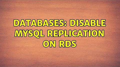 Databases: Disable MySQL replication on rds