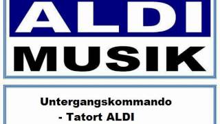 ALDI Musik : # 6 » Untergangskommando - Tatort ALDI «