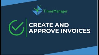 Times Manager - Create and Approve Invoices ✅