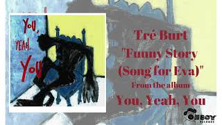 Video thumbnail of "Tré Burt - "Funny Story (Song for Eva)" - You, Yeah, You"