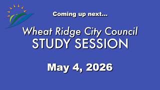 Wheat Ridge City Council Study Session 5-4-26